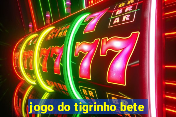 jogo do tigrinho bete